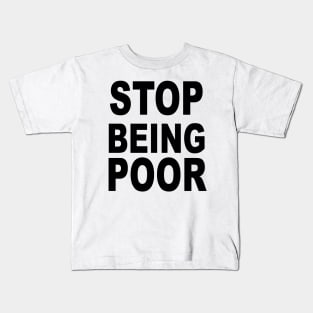 Stop Being Poor Kids T-Shirt